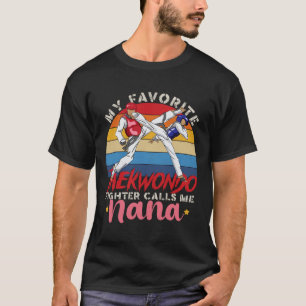 My Favourite Taekwondo Fighter Calls Me Nana Mothe T-Shirt