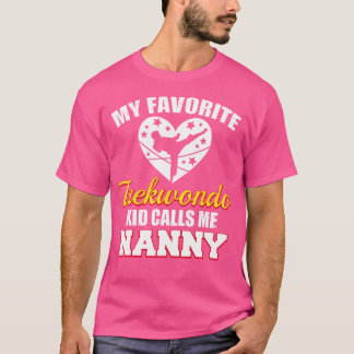 My Favourite Taekwondo Kid Calls Me Nanny Funny Ta T-Shirt