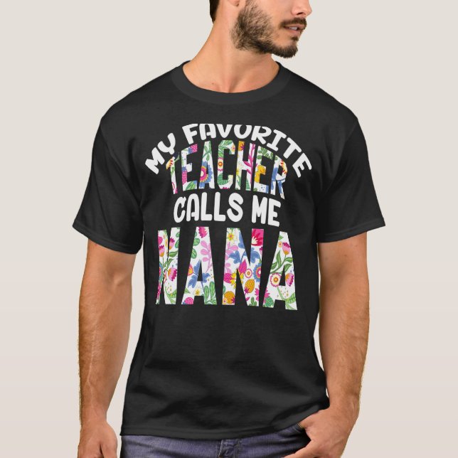 My Favourite Teacher Calls Me Nana Proud Grandma C T-Shirt (Front)