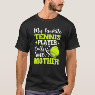 My Favourite Tennis Player Calls Me Mother Mother' T-Shirt