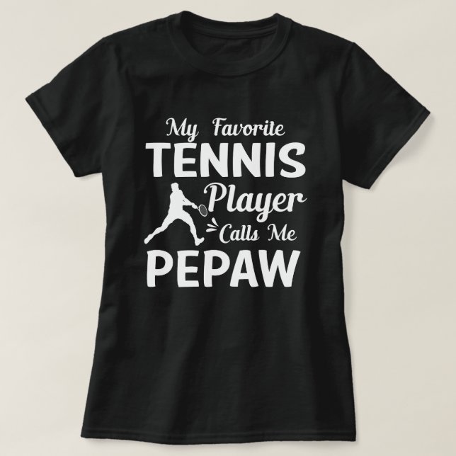 My Favourite Tennis Player Calls Me PEPAW T-Shirt (Design Front)