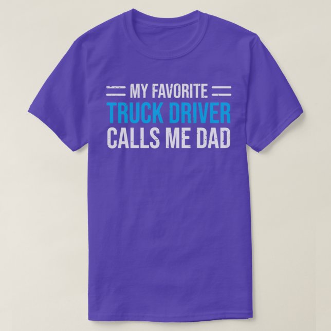 My Favourite Truck Driver Calls Me Dad T T-Shirt (Design Front)
