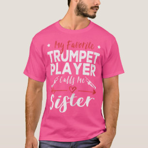 My Favourite Trumpet Player Calls Me Sister Trumpe T-Shirt