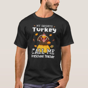 My Favourite Turkey Calls Me Preschool Teacher Tha T-Shirt