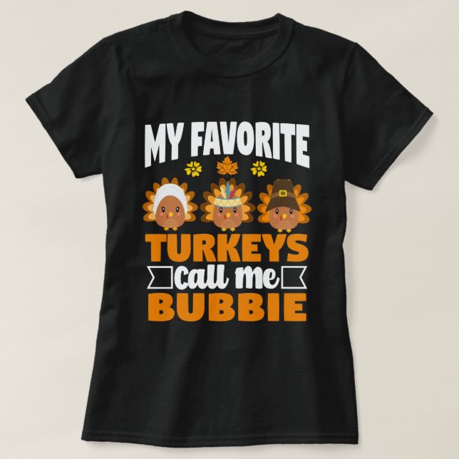 My Favourite turkeys Call Me Bubbie Thanksgiving  T-Shirt (Design Front)