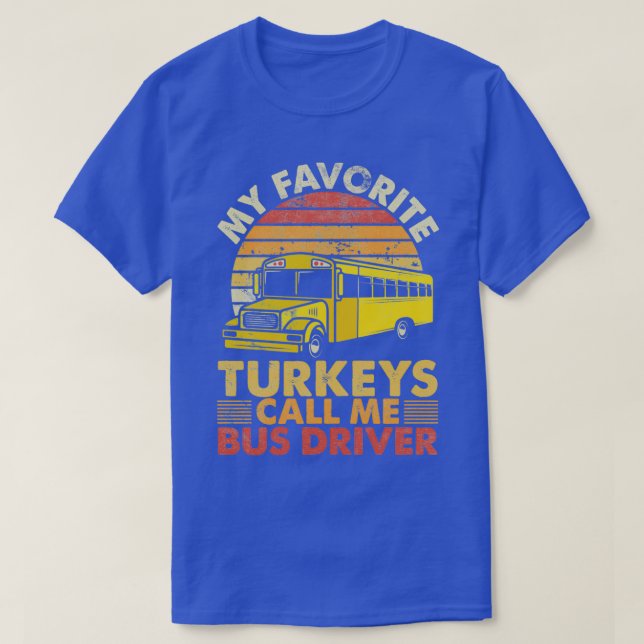 My Favourite Turkeys Call Me Bus Driver Thanksgivi T-Shirt (Design Front)