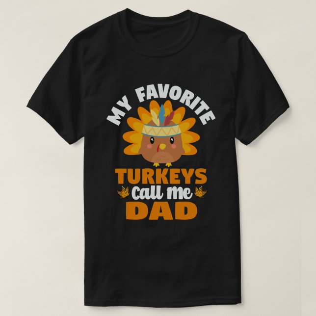 My Favourite turkeys Call Me Dad Fall Thanksgiving T-Shirt (Design Front)