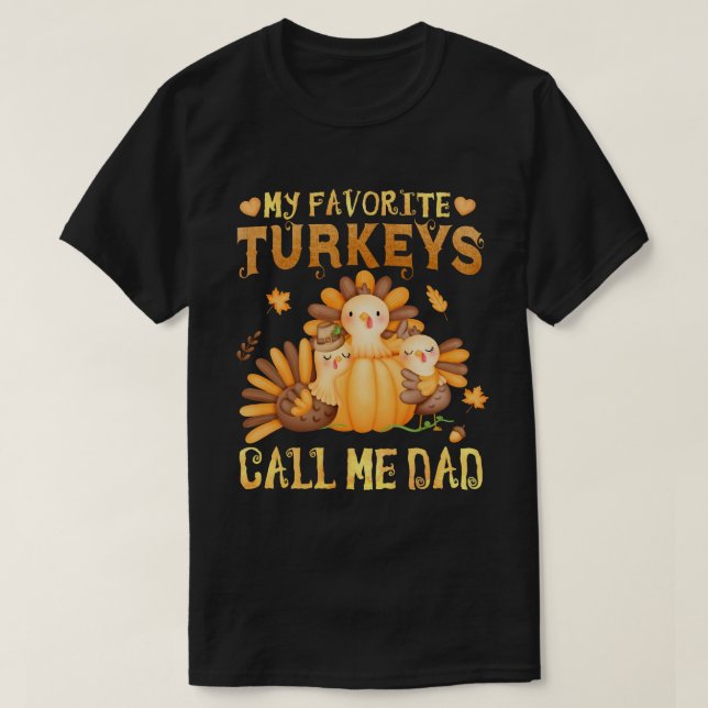 My Favourite turkeys Call Me Dad Fall Thanksgiving T-Shirt (Design Front)