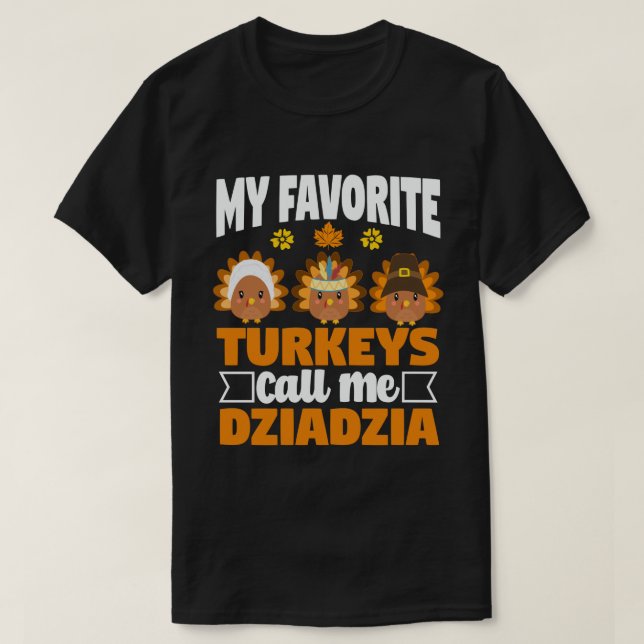My Favourite turkeys Call Me Dziadzia Thanksgiving T-Shirt (Design Front)