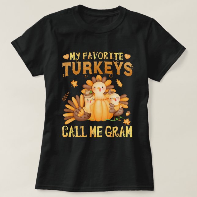 My Favourite turkeys Call Me Gram Thanksgiving  T-Shirt (Design Front)