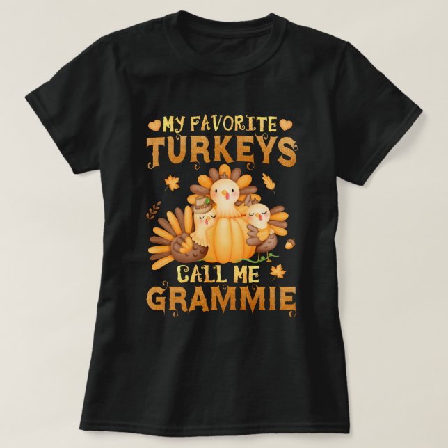 My Favourite turkeys Call Me Grammie Thanksgiving  T-Shirt (Design Front)