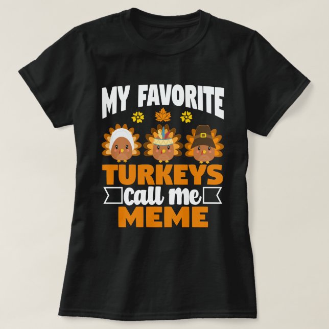 My Favourite turkeys Call Me Meme Fall Thanksgivin T-Shirt (Design Front)