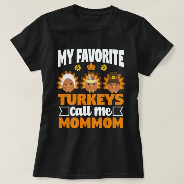 My Favourite turkeys Call Me Mommom Thanksgiving  T-Shirt (Design Front)