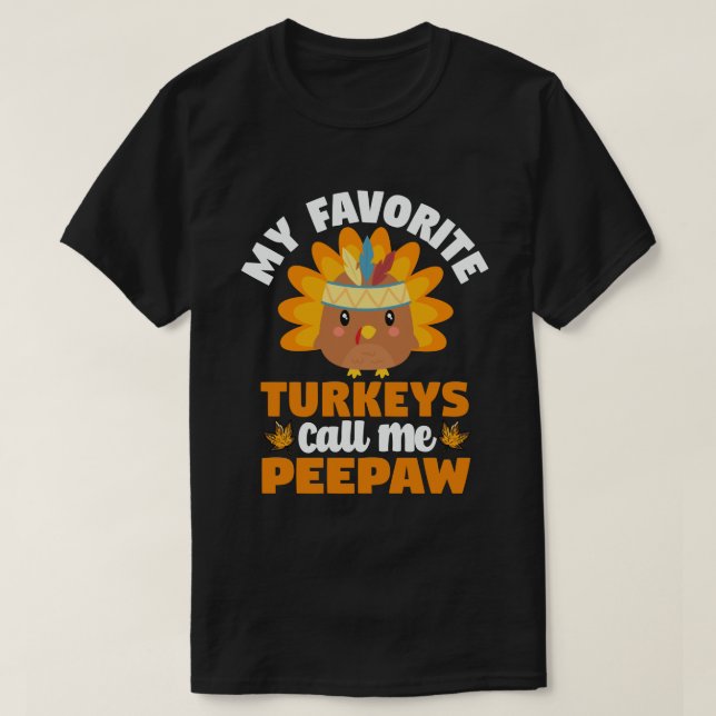 My Favourite turkeys Call Me Peepaw Thanksgiving  T-Shirt (Design Front)