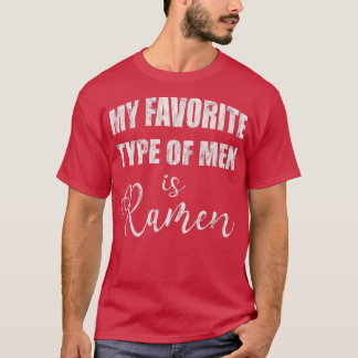 My Favourite Type Of Men Is Ramen 3 996 T-Shirt