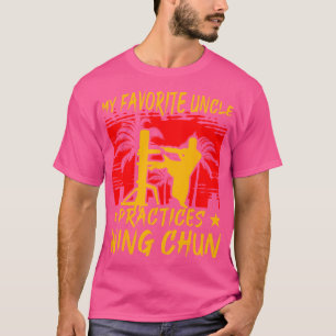 My Favourite Uncle Practices Wing Chun Kung Fu Win T-Shirt