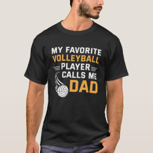 My Favourite Volleyball Player Calls Me Dad T-Shirt