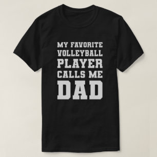 My Favourite Volleyball Player Calls Me Dad T-Shirt