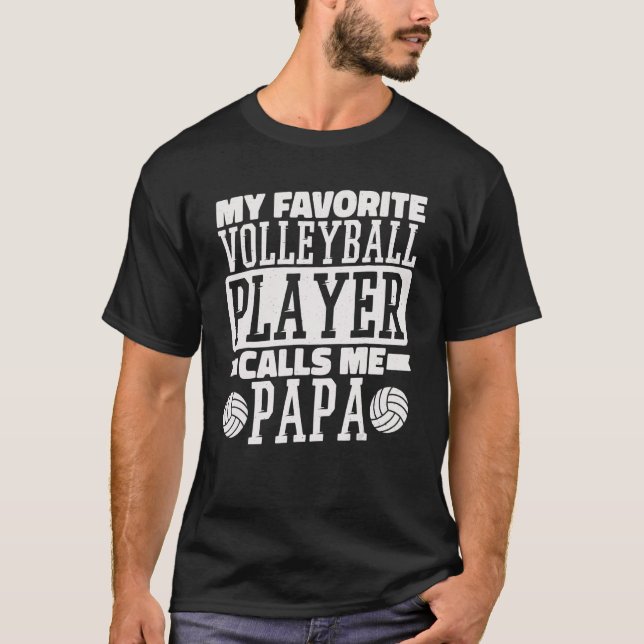 My Favourite Volleyball Player Calls Me Papa Proud T-Shirt (Front)