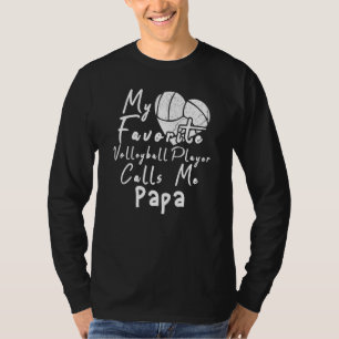 My Favourite Volleyball Player Calls Me Papa T-Shirt