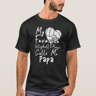 My Favourite Volleyball Player Calls Me Papa T-Shirt