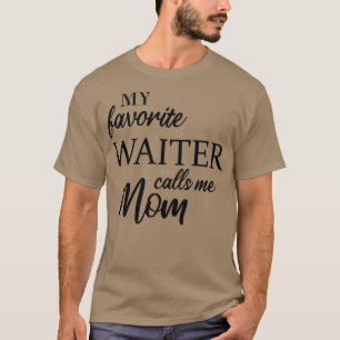 My Favourite Waiter Calls Me Mum T-Shirt