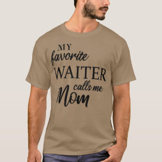 My Favourite Waiter Calls Me Mum T-Shirt