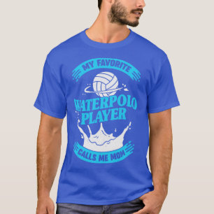 My Favourite Waterpolo Player Calls Me Mum T-Shirt