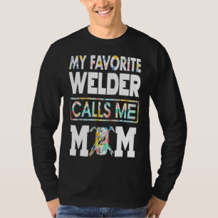 My Favourite Welder Call Me Mum T-Shirt