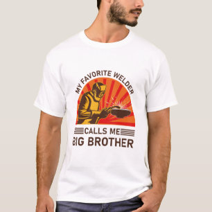 My favourite welder calls me big brother - Welder T-Shirt