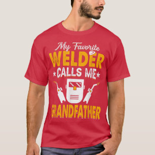 My Favourite Welder Calls Me Grandfather Welding P T-Shirt