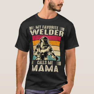My Favourite Welder Calls Me MAMA Vintage Welding  T-Shirt
