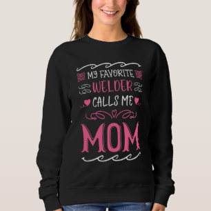 My Favourite Welder Calls Me Mum Mothers Day Weldi Sweatshirt