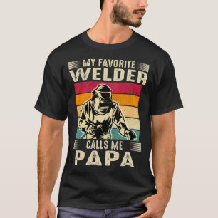 My Favourite Welder Calls Me PAPA Vintage Welding  T-Shirt