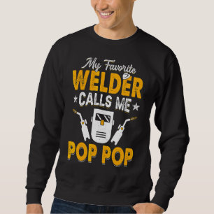 My Favourite Welder Calls Me Pop Pop Welding Papa  Sweatshirt