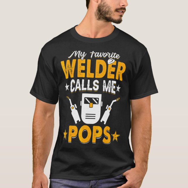 My Favourite Welder Calls Me Pops Welding Papa Men T-Shirt (Front)