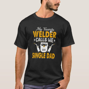 My Favourite Welder Calls Me Single Dad Welding Pa T-Shirt