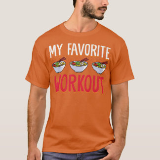 My Favourite Workout Food Bowl Asian Cuisine Noodl T-Shirt