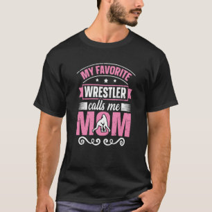My Favourite Wrestler Calls Me Mum Wrestling Mum T-Shirt