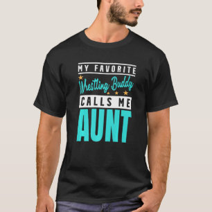 My Favourite Wrestling Buddy Calls Me Aunt Wrestli T-Shirt