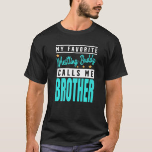 My Favourite Wrestling Buddy Calls Me Brother T-Shirt