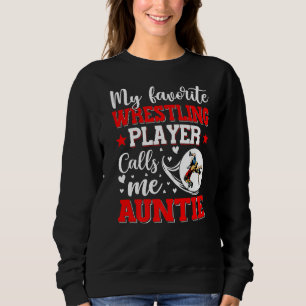 My Favourite Wrestling Player Calls Me Auntie Wome Sweatshirt
