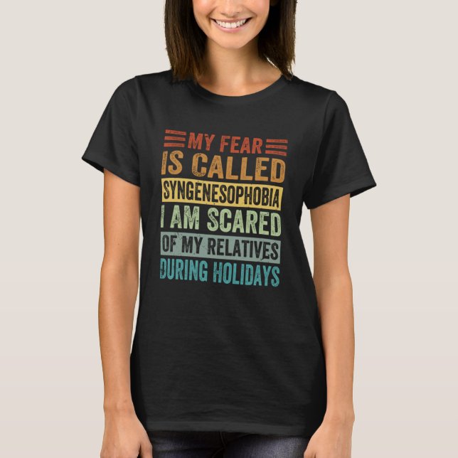 My Fear Is Called Syngenesophobia I Am Scared Of M T-Shirt (Front)