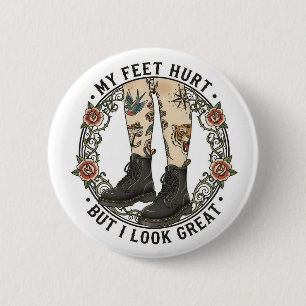 My Feet Hurt But I Look Great Doc Martens Button 