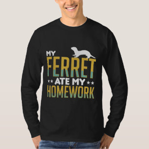 My Ferret Ate My Homework Ferrets Apparel T-Shirt