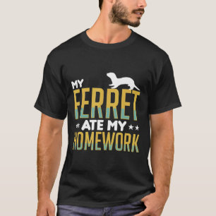 My Ferret Ate My Homework  Ferrets Apparel T-Shirt
