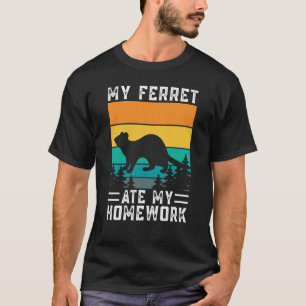 My Ferret ate my Homework for Ferret and Owners T-Shirt