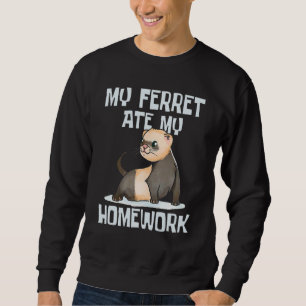 My Ferret Ate My Homework Zoo Animal Pet Owner Sweatshirt