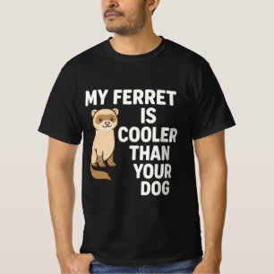 My Ferret is Cooler Than Your Dog T-Shirt