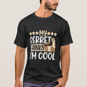 My Ferret Thinks I'M Weasel T-Shirt